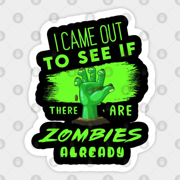 I Came out to see if there are Zombies already Sticker by enrynz